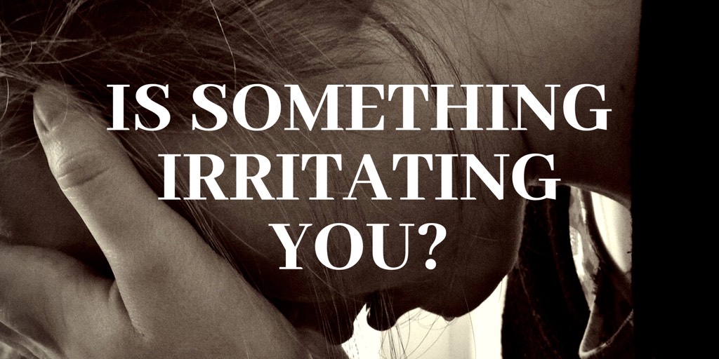 Is Something Irritating You?