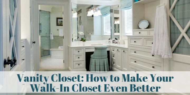 Vanity Closet: How to Make Your Walk-In Closet Even Better