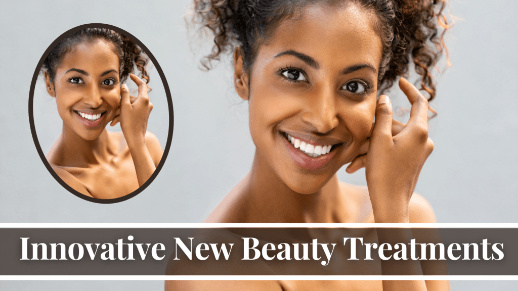 Innovative New Beauty Treatments