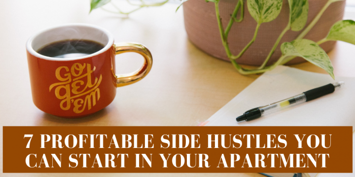7 PROFITABLE SIDE HUSTLES YOU CAN START IN YOUR APARTMENT
