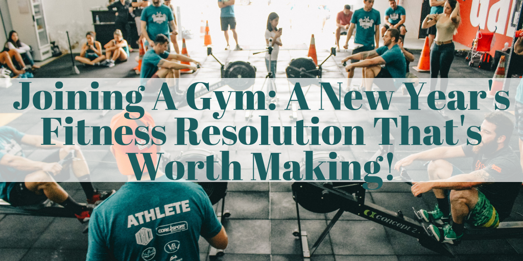 Joining A Gym A New Year's Fitness Resolution That's Worth Making!
