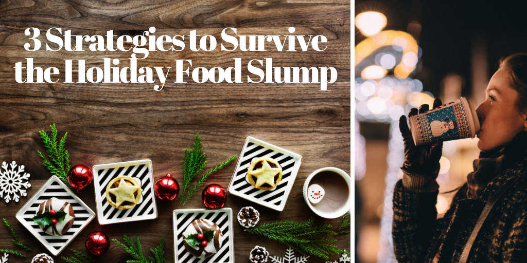 3 Strategies to Survive the Holiday Food Slump