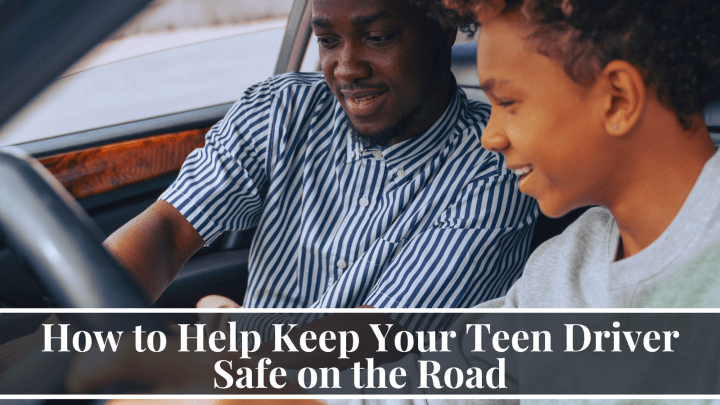How to Help Keep Your Teen Driver Safe on the Road