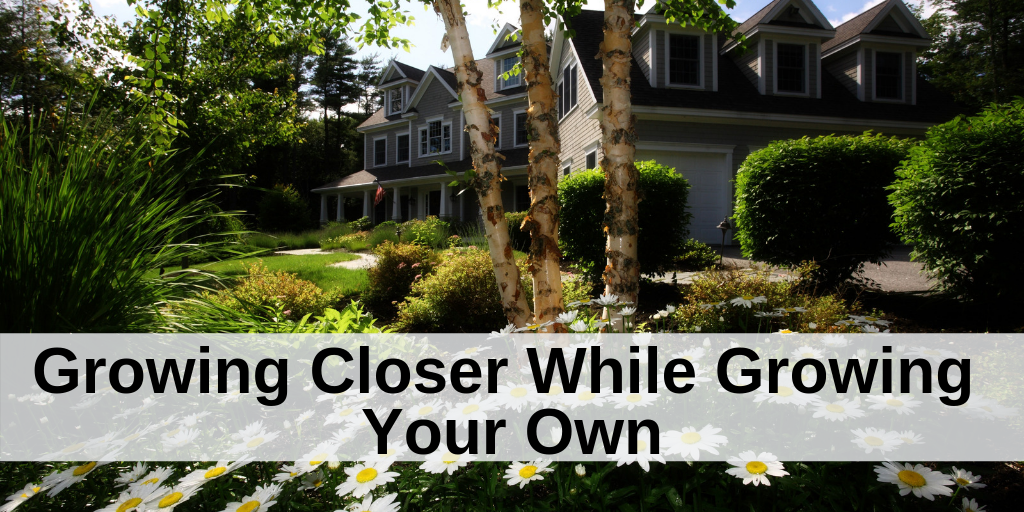 Growing Closer While Growing Your Own