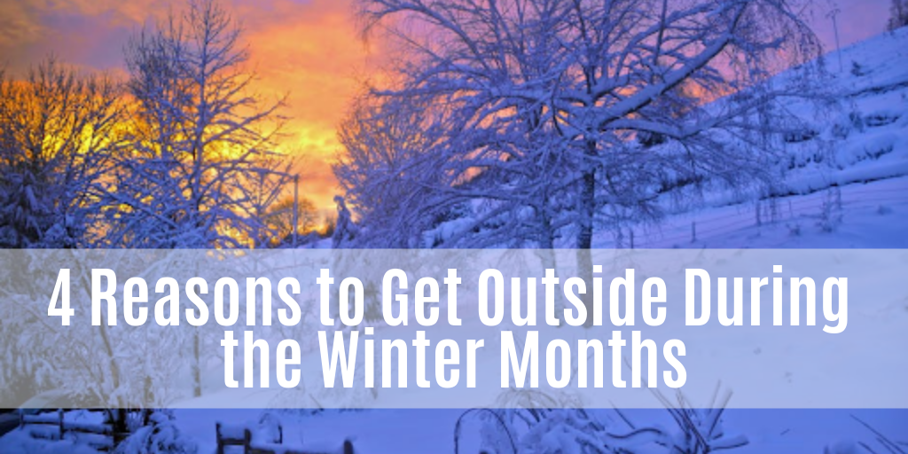 4 Reasons to Get Outside During the Winter Months