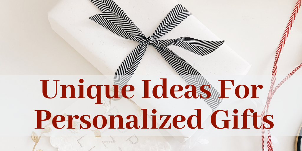 Unique Ideas For Personalised Gifts