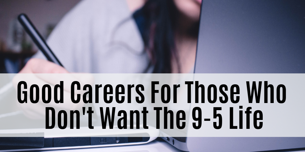 Good Careers For Those Who Don't Want The 9-5 Life
