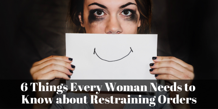 6 Things Every Woman Needs to Know about Restraining Orders