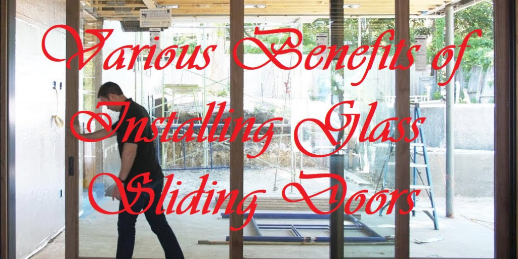 Various Benefits of Installing Glass Sliding Doors