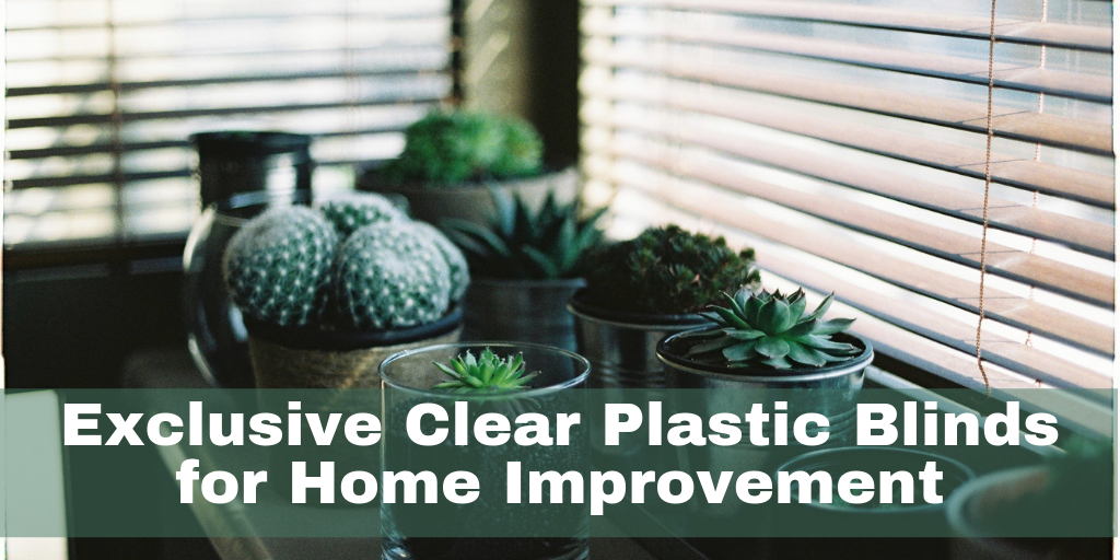 Exclusive Clear Plastic Blinds for Home Improvement
