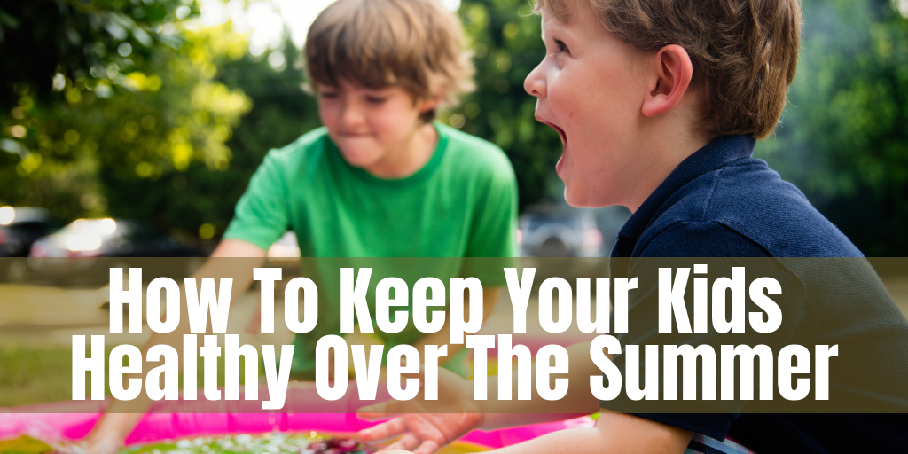 How To Keep Your Kids Healthy Over The Summer