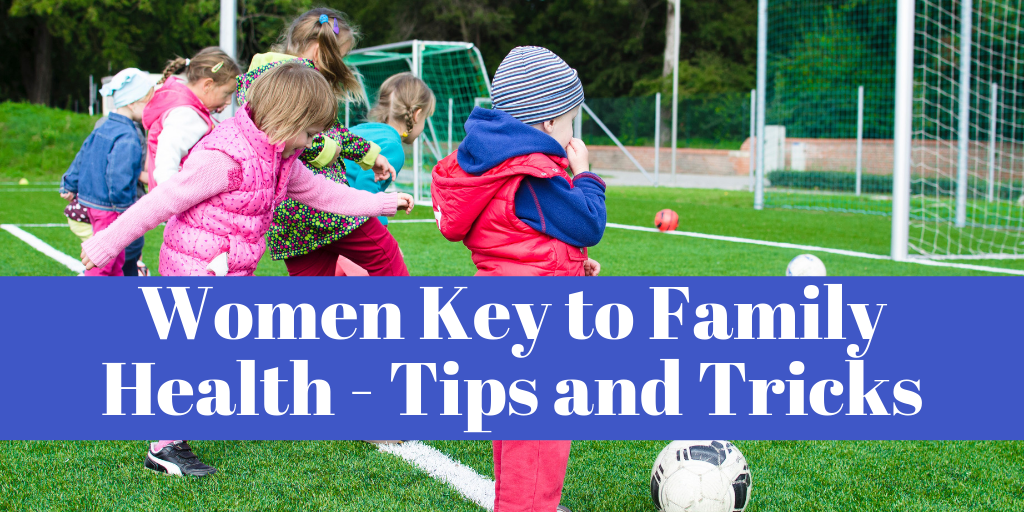 Women Key to Family Health - Tips and Tricks