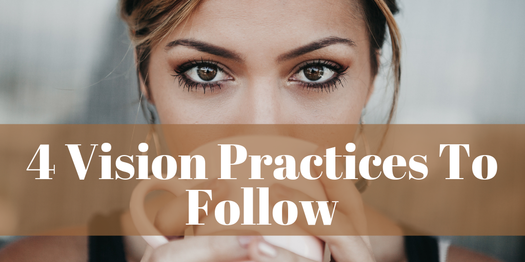 4 Vision Practices To Follow