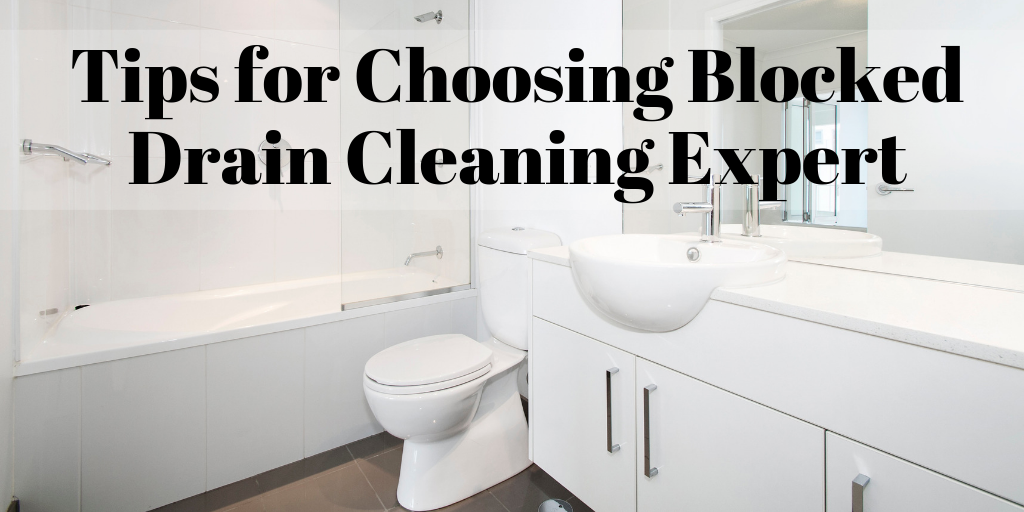 Tips for Choosing Blocked Drain Cleaning Expert