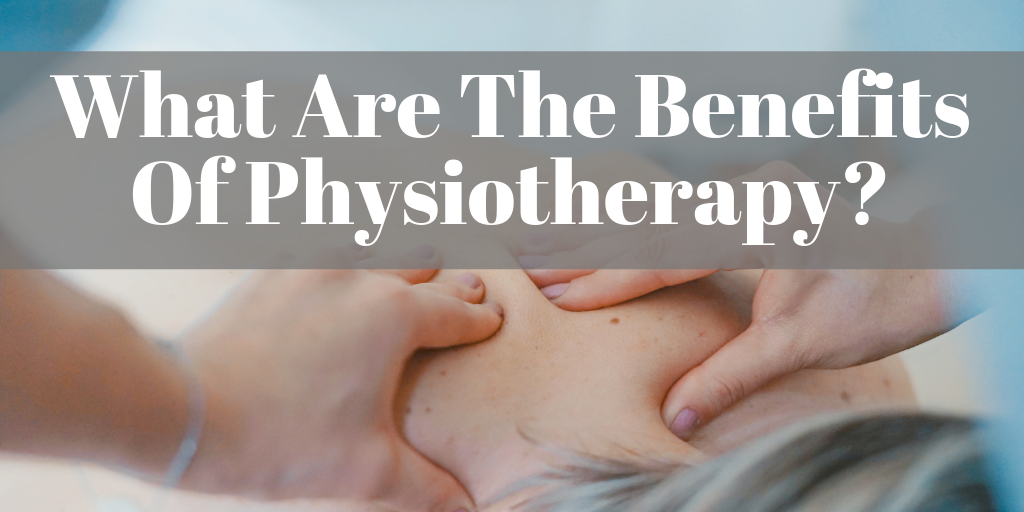 What Are The Benefits Of Physiotherapy