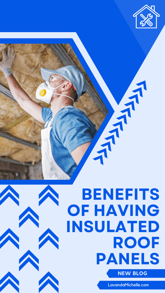 BENEFITS OF HAVING INSULATED ROOF PANELS