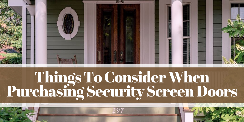 Things To Consider When Purchasing Security Screen Doors
