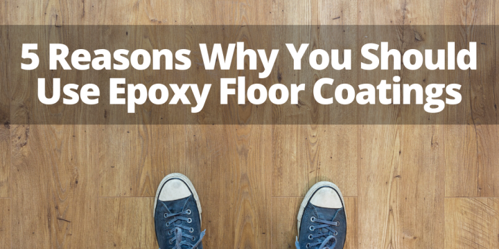 5 Reasons Why You Should Use Epoxy Floor Coatings