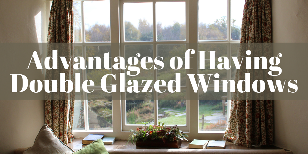 Advantages of Having Double Glazed Windows