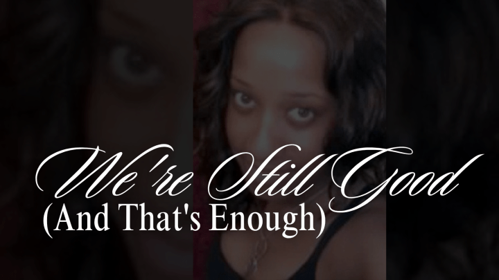 We’re Still Good (And That’s Enough)