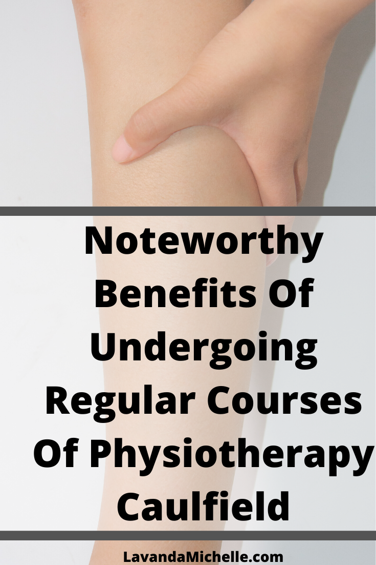 Noteworthy Benefits Of Undergoing Regular Courses Of Physiotherapy Caulfield