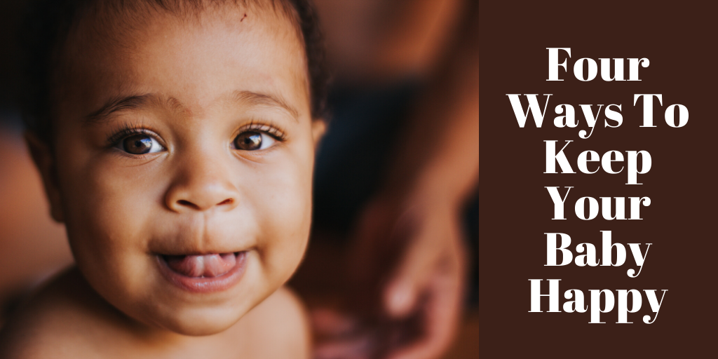 Four Ways To Keep Your Baby Happy
