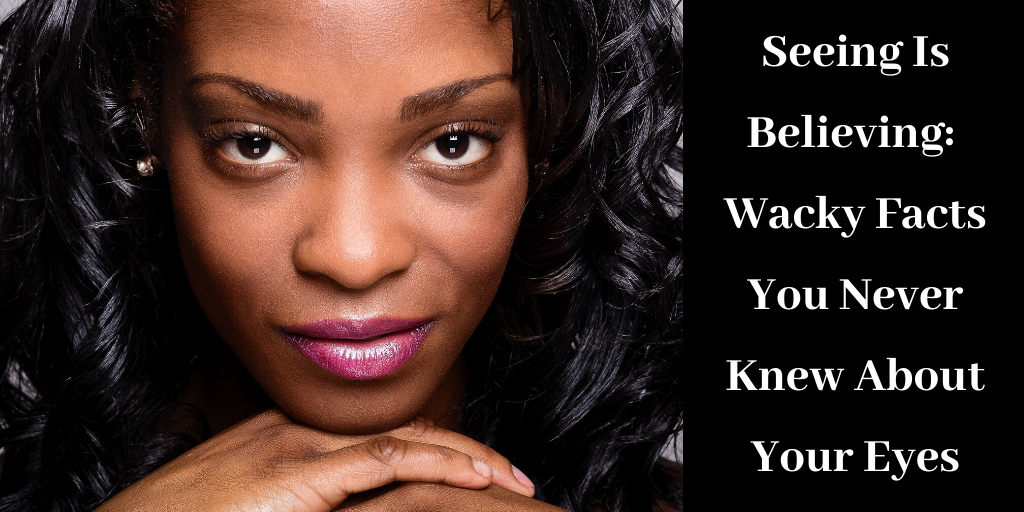 Seeing Is Believing: Wacky Facts You Never Knew About Your Eyes