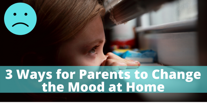 3 Ways for Parents to Change the Mood at Home