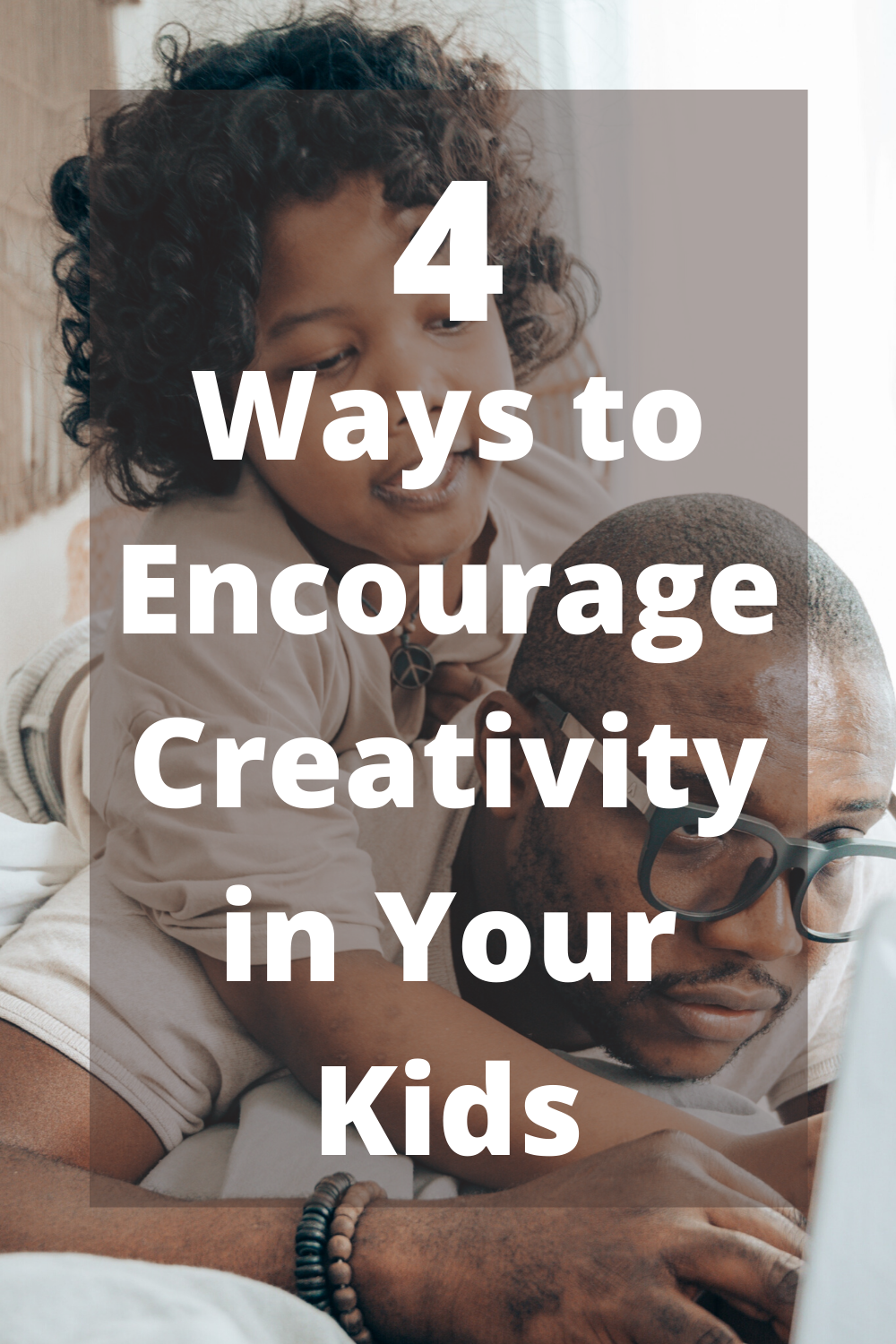 4 Ways to Encourage Creativity in Your Kids
