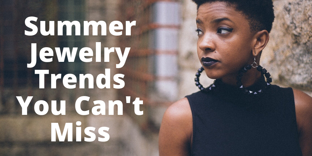 Summer Jewelry Trends You Can't Miss