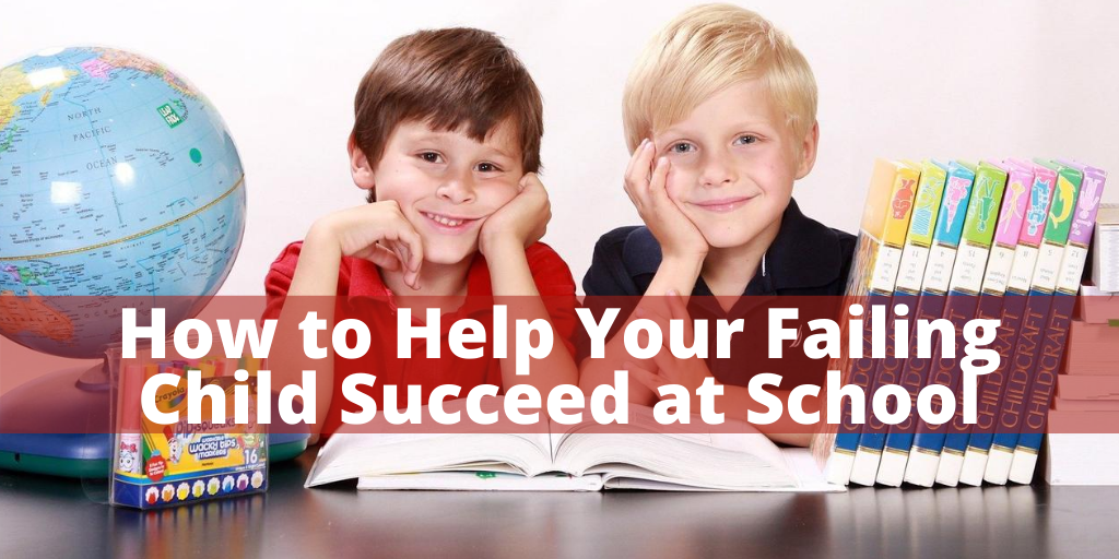 How to Help Your Failing Child Succeed at School
