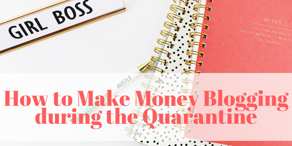 How to Make Money Blogging during the Quarantine