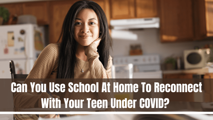 Can You Use School At Home To Reconnect With Your Teen Under COVID?