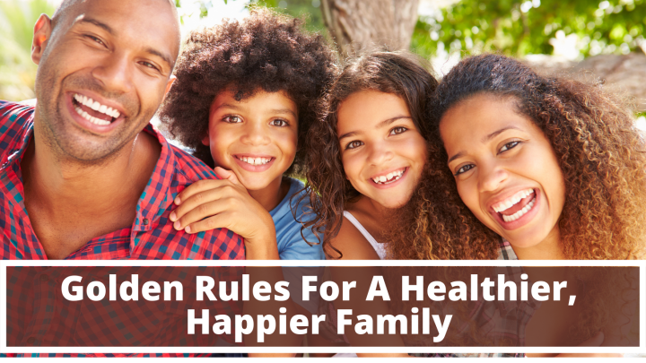 Golden Rules For A Healthier, Happier Family