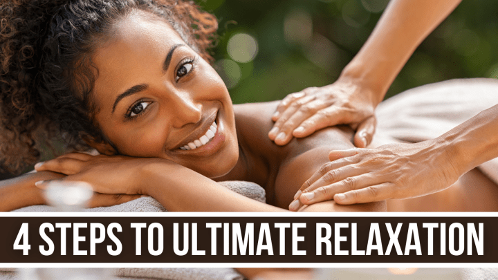 4 STEPS TO ULTIMATE RELAXATION
