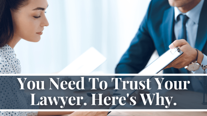 You Need To Trust Your Lawyer. Here’s Why.