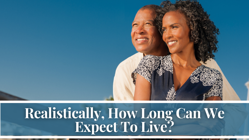 Realistically, How Long Can We Expect To Live? - LavandaMichelle