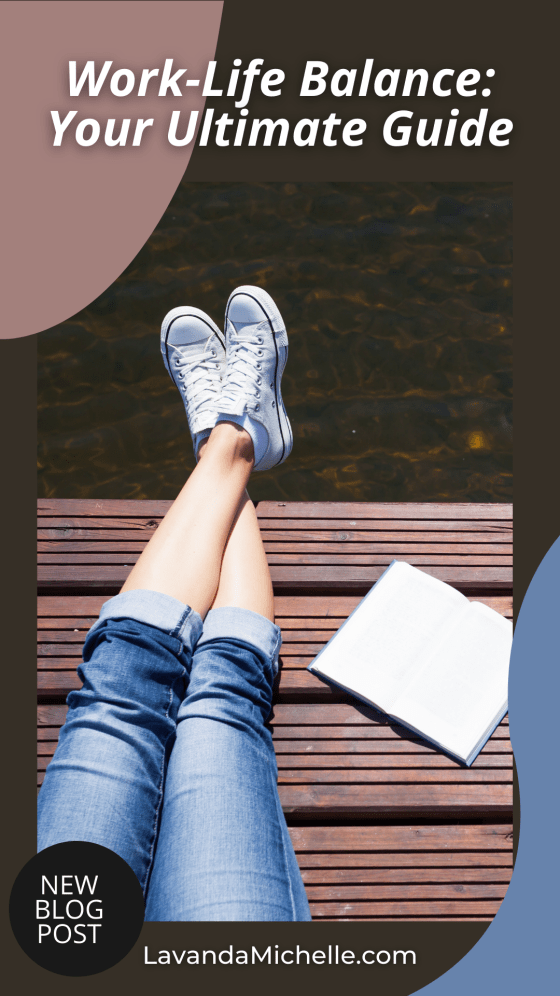 Work-Life Balance: Your Ultimate Guide - LavandaMichelle