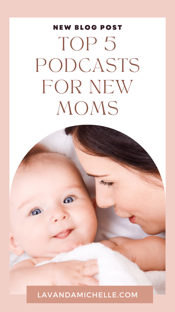 Top 5 Podcasts For New Moms LavandaMichelle