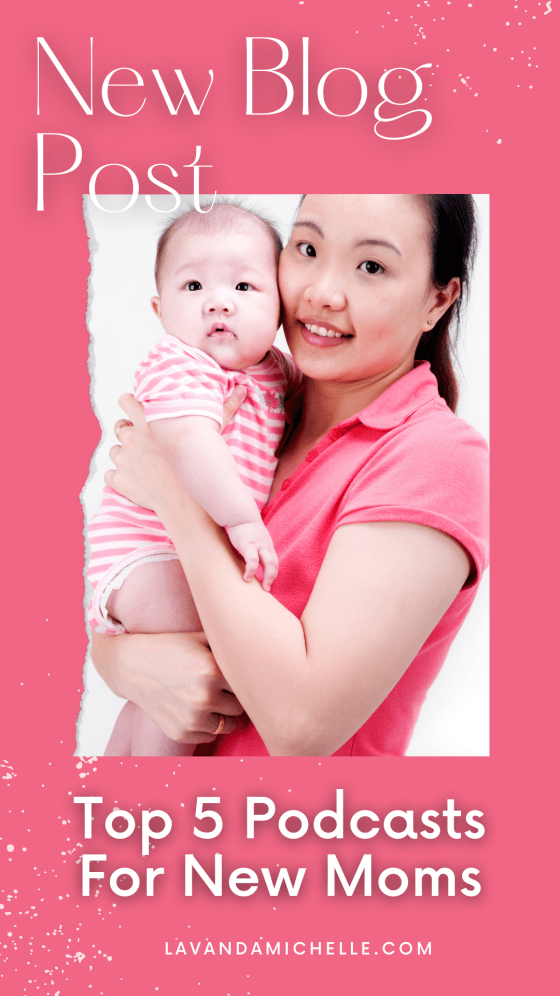 Top 5 Podcasts For New Moms LavandaMichelle