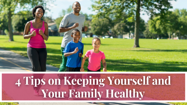4 Tips on Keeping Yourself and Your Family Healthy