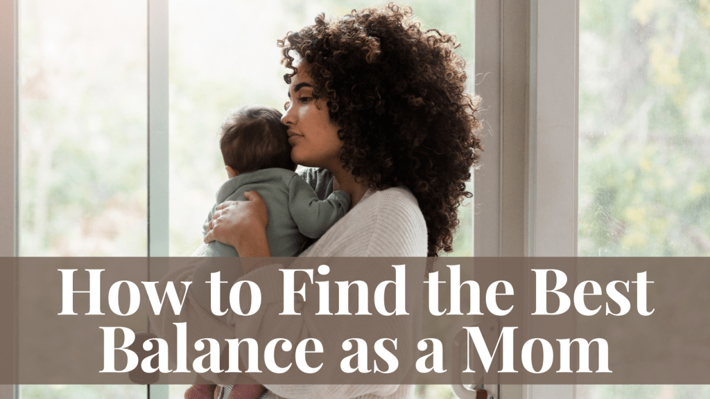 How to Find the Best Balance as a Mom