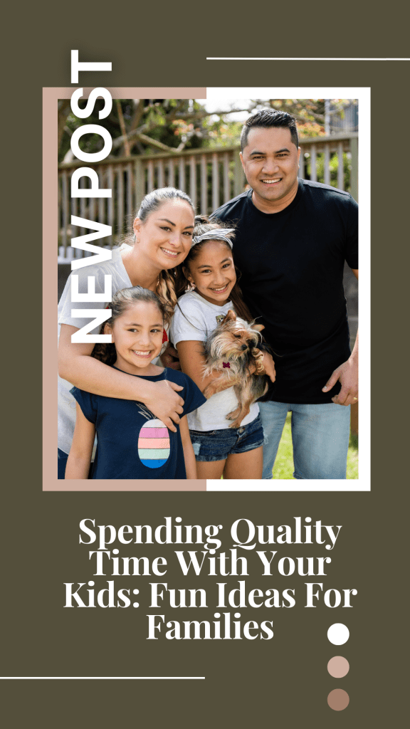 Spending Quality Time With Your Kids: Fun Ideas For Families PIN
