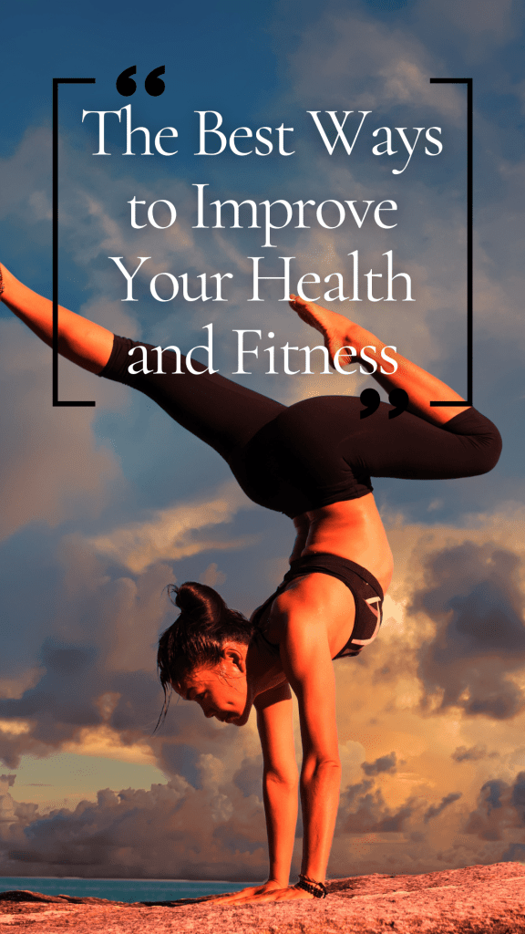 The Best Ways to Improve Your Health and Fitness