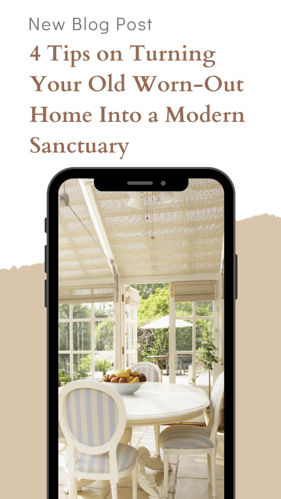 4 Tips on Turning Your Old Worn-Out Home Into a Modern Sanctuary