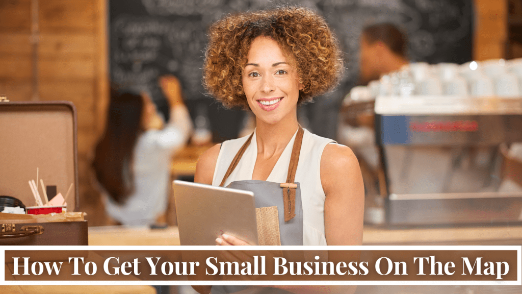 How To Get Your Small Business On The Map