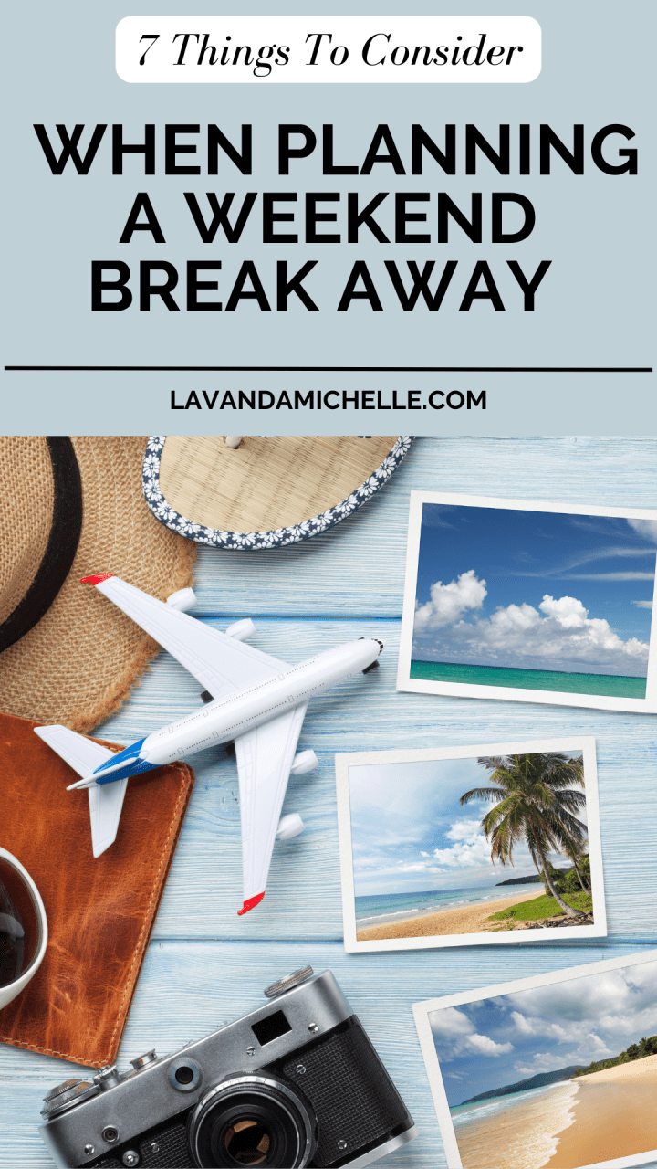 7 Things To Consider When Planning A Weekend Break Away - LavandaMichelle