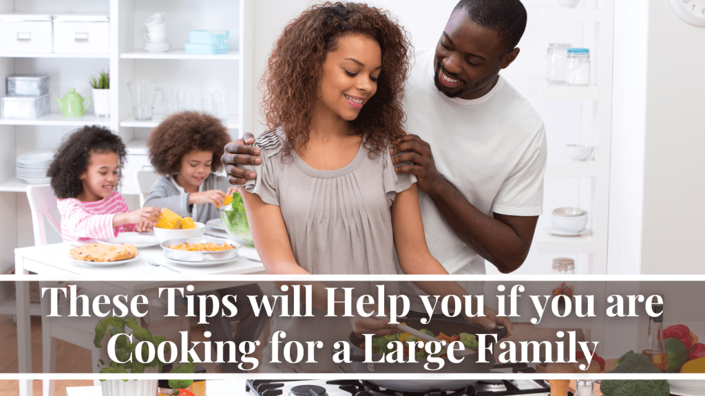 These Tips will Help you if you are Cooking for a Large Family