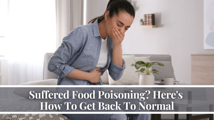 Suffered Food Poisoning? Here’s How To Get Back To Normal
