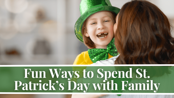 Fun Ways to Spend St. Patrick’s Day with Family